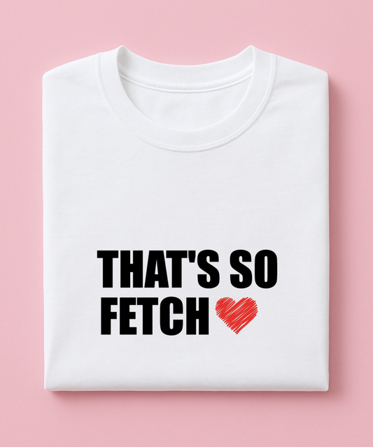 That’s So Fetch